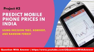 Mobile Phones Prices in India Prediction using Decision Tree Regressor, XGBoost Regressor and Random