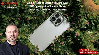 Apple Patches Exploited Zero-Day, $2K Spyware Hacks Any Phone, First Malicious Outlook Add-In