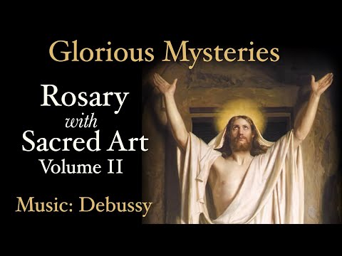 Glorious Mysteries - Rosary with Sacred Art, Vol. II - Music: Debussy