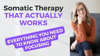 Somatic Therapy THAT WORKS: a Practical Guide to Focusing