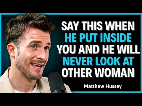 Say This While He's Inside You And He'll Never Look At Another Woman ||Matthew Hussey|| Relationship