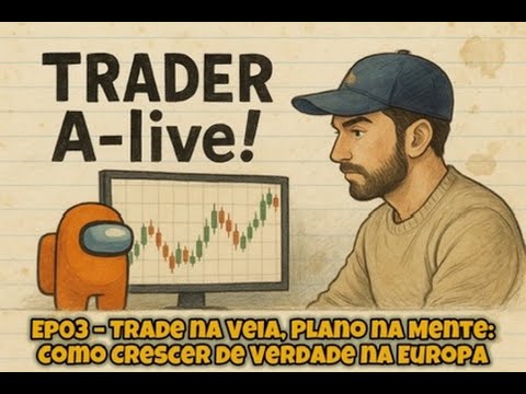 Trader A-live! Ep03 – Trade na Veia, Plano na Mente: Como Crescer de Verdade na Europa