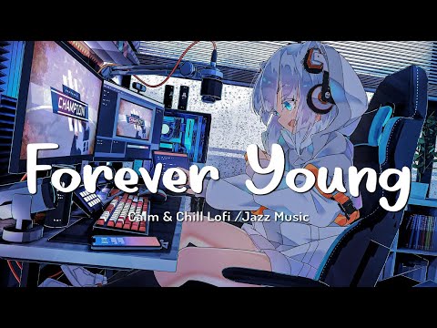 Forever Young🍃 Music to put you feel always young ~ Lofi calm study music, coding/Lofi hip hop mix