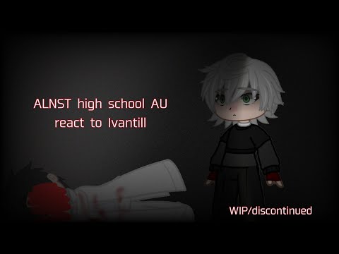 Allien Stage Highschool au react to Ivantill | discontinued/wip