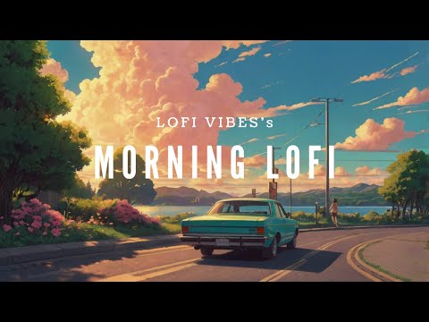 MORNING LOFI🌞lofi morning music for positive energy🌻lofi morning vibes songs🍃🎧気持ちのいい朝活、朝ローファイ🎧仕事・勉強