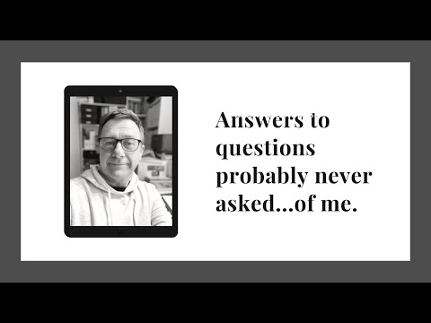 Answers to questions probably never asked...of me.