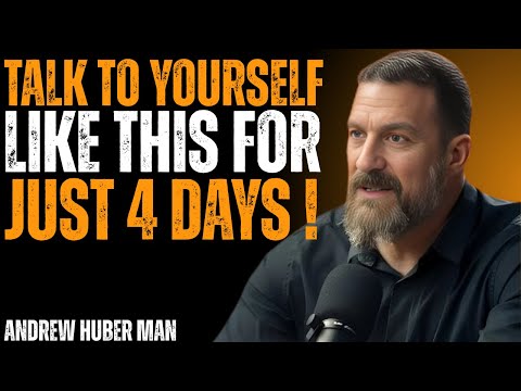 TALK TO YOURSELF LIKE THIS FOR JUST 4 DAYS ! ANDREW HUBER MAN BEST MOTIVATIONAL SPEECH
