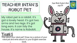 Year 2 Unit 8: The Robot- Tasks , page 104 Super Minds Student's Book