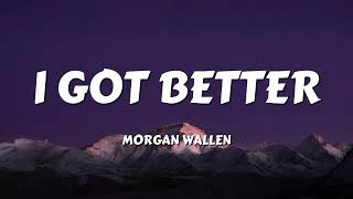 Morgan Wallen - I Got Better (Lyrics)