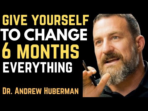 6 Months to TOTAL CHANGE with Dr Andrew Huberman's Advice