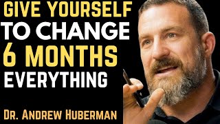 6 Months to TOTAL CHANGE with Dr Andrew Huberman's Advice