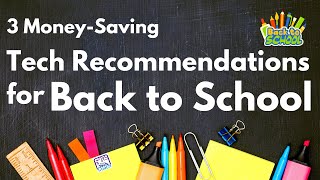 3 Money-Saving Tech Recommendations for Back to School