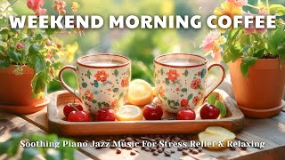 Weekend Morning Coffee Ambience ☕ | Soothing Piano Jazz Music For Stress Relief & Relaxing