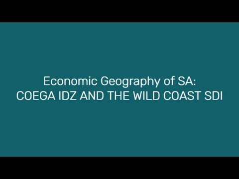 Economic geography of SA: COEGA IDZ AND THE WILD COAST SDI