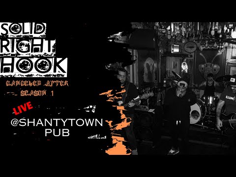 Solid Right Hook- Canceled after season 1 live @shantytown pub