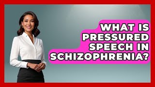 What Is Pressured Speech In Schizophrenia? - Schizophrenia Support Network