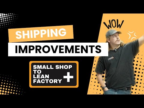 Shipping Improvements | Small Shop To Lean Factory | Episode 1
