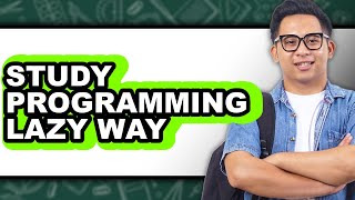 How to Study Programming Lazy Way - Easy Guide