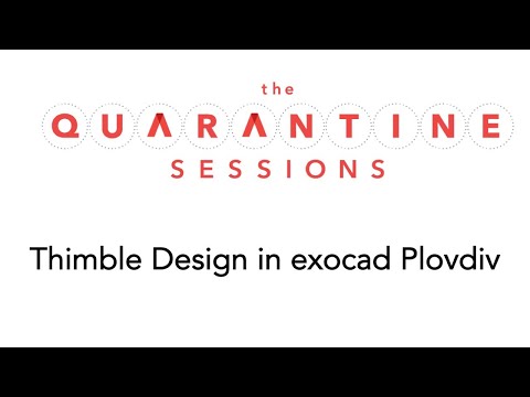 Quarantine Sessions 5 - Thimble Design in exocad Plovdiv