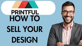 HOW TO SELL YOUR DESIGN ON PRINTFUL- FULL PRINTFUL TUTORIAL