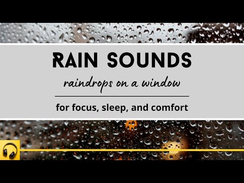 Rain Sounds - Rain on Window - For Focus, Sleep and Comfort