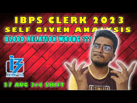 IBPS CLERK 2023 SELF GIVEN ANALYSIS || BLOOD RELATION WRONG ??? 27 Aug 3rd Shift || #ibps #ibpsclerk