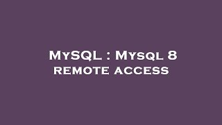 MySQL : Mysql 8 remote access