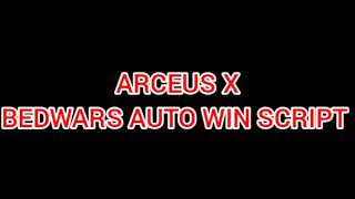 ARCEUS X BEDWARS AUTO WIN SCRIPT - see script link on comments