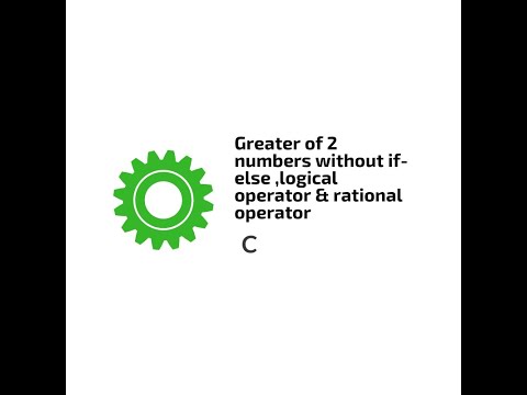 C - Greater of 2 numbers without if else, logical Operator & Rational Operator