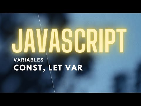 JavaScript  Variables LET, CONST , VAR
