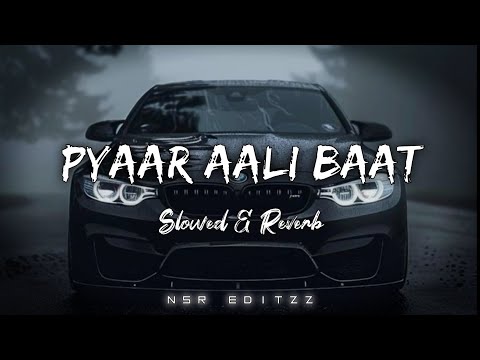 Pyaar Aali Baat | Ndee Kundu | Slowed & Reverb