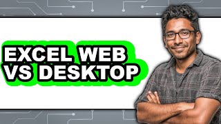 Excel Web vs Desktop - Which is Better?