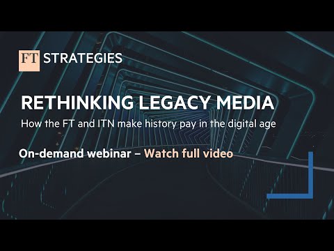 WEBINAR: Rethinking Legacy Media | FT Strategies