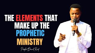 THE ELEMENTS THAT MAKE UP THE PROPHETIC MINISTRY | PROPHET DAVID RAUF