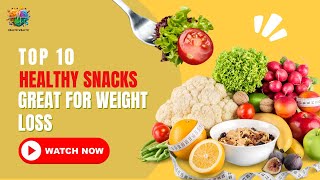 10 Healthy Guilt Free Snacks for Weight Loss