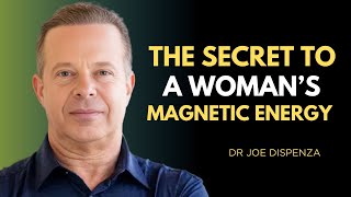 The Secret to a Woman’s Magnetic Energy | Dr. Joe Dispenza Motivation