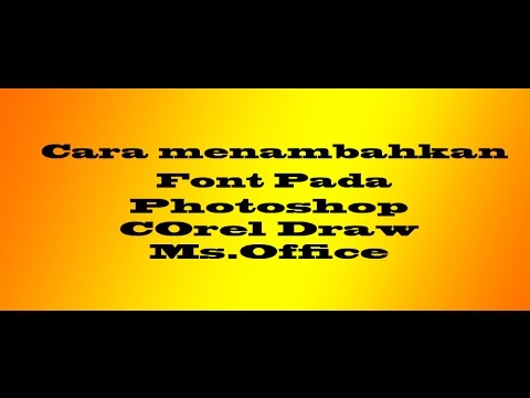Cara Menambah Font di Photoshop, Corel Draw, Ms.Office
