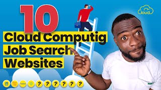Top 10 Cloud Computing Job Search Websites (APPLY NOW!!!)