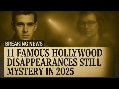 11 Famous Hollywood Disappearances Still Mystery in 2025