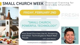 Small Church Week - "Small Church, Powerful Technology" - Friday, February 2, 2024