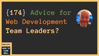 HTCW Podcast #174 - Advice for Web Development Team Leaders