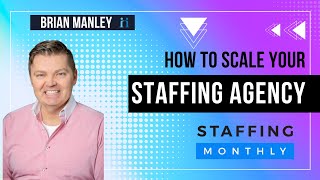 How to Scale a Successful Staffing Agency with Brian Manley