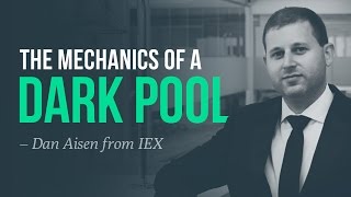The mechanics of a dark pool · Dan Aisen, IEX Trading