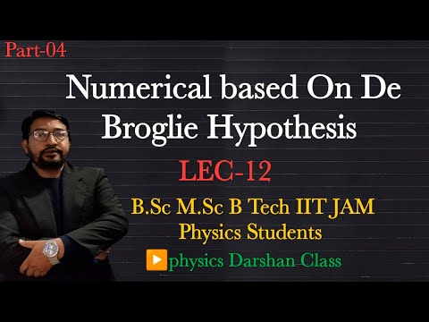 Numerical based On De Broglie Hyp..LEC-12|Physics Darshan Class||B.Sc M.Sc B Tech IIT Physics Stude.