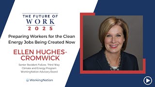 The Future of Work 2025 | Clean Energy Projects Create Jobs | Ellen Hughes-Cromwick | WorkingNation