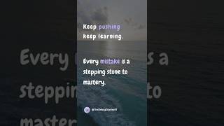 Keep pushing, keep learning. Every mistake is a stepping stone to mastery