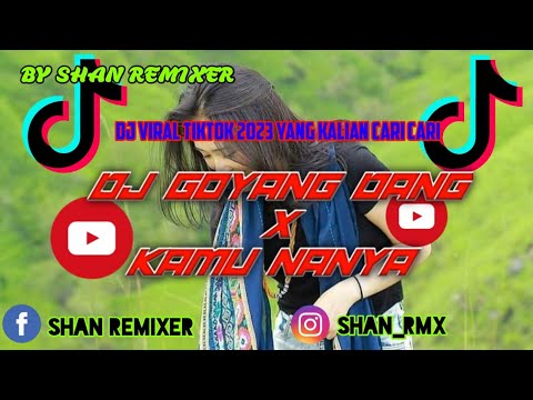 DJ GOYANG DANG X KAMU NANYA 🎶🎶|| BY SHAN REMIXER || VIRAL 2023🗣️