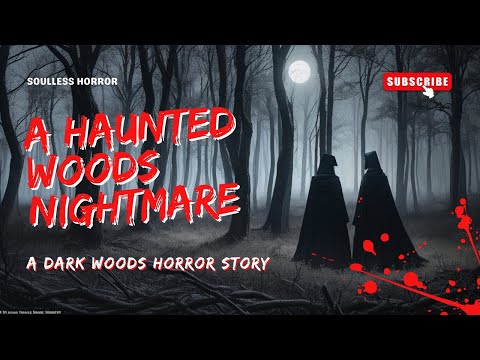 Lost in the Haunted Woods: A Terrifying Journey into Darkness #horrorstories