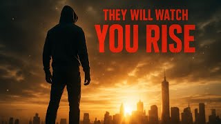 THEY WILL WATCH YOU RISE – Motivational Speech (From Nothing to Everything)