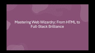 Mastering Web Wizardry: From HTML to Full-Stack Brilliance